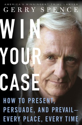 Win Your Case: How to Present, Persuade, and Prevail--Every