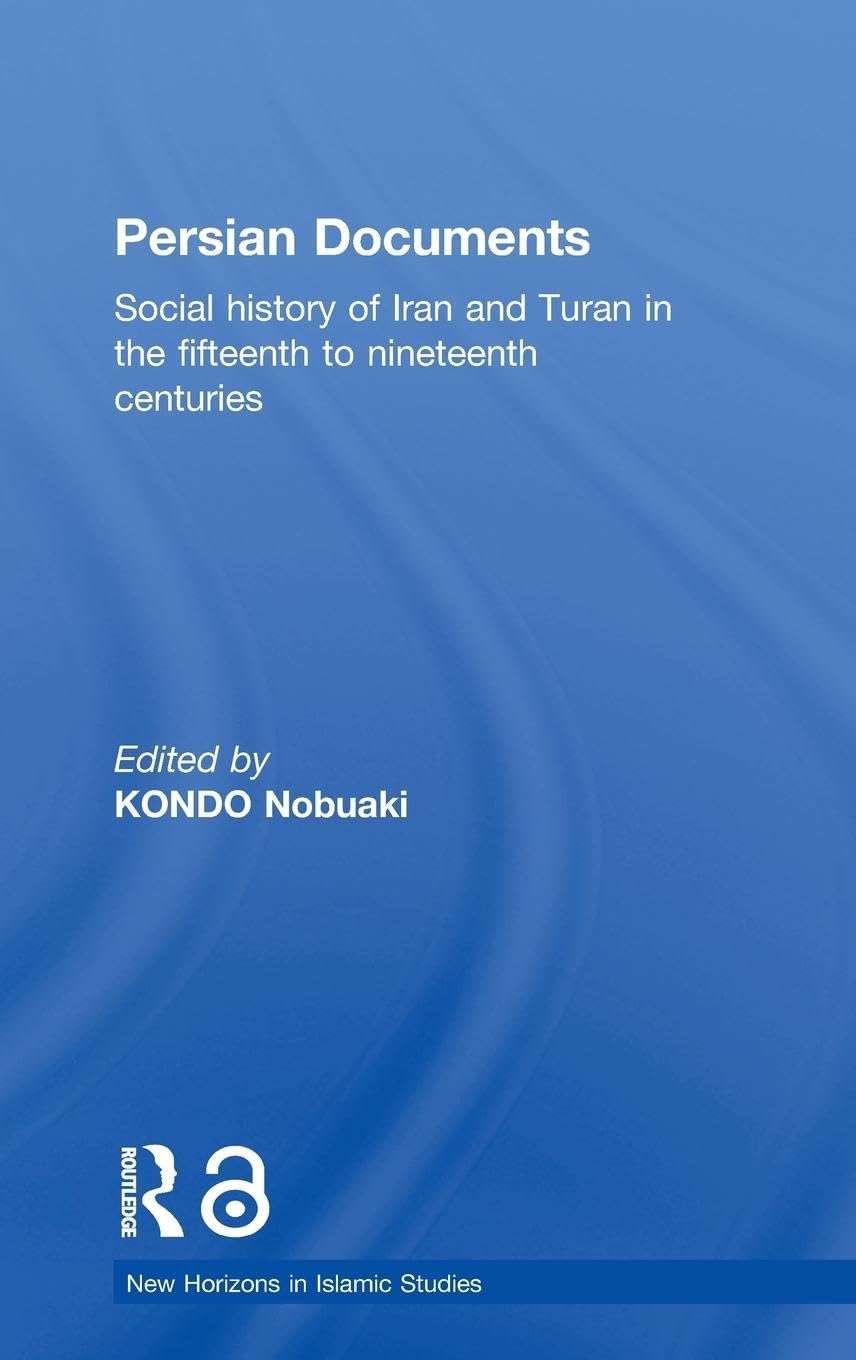 Persian Documents: Social History of Iran and Turan in the 15th-19th Centuries (New Horizons in Islamic Studies)