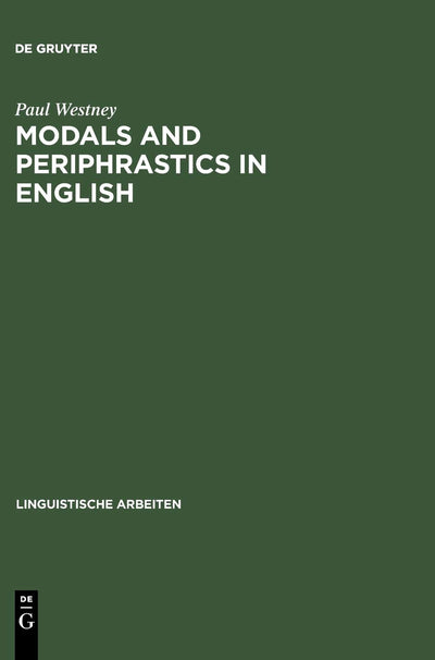 Modals and Periphrastics in English: An Investigation into the Semantic Correspondence between Certain English Modal Verbs and Their Periphrastic Equivalents (Linguistische Arbeiten, 339)