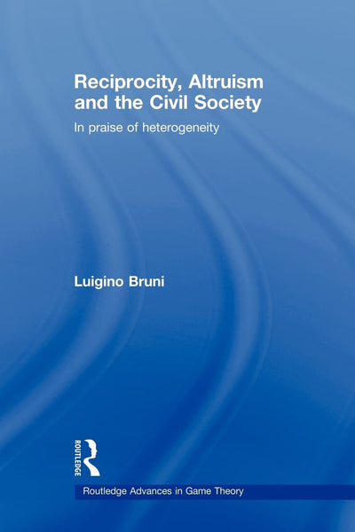 Reciprocity, Altruism and the Civil Society (Routledge Advances in Game Theory)