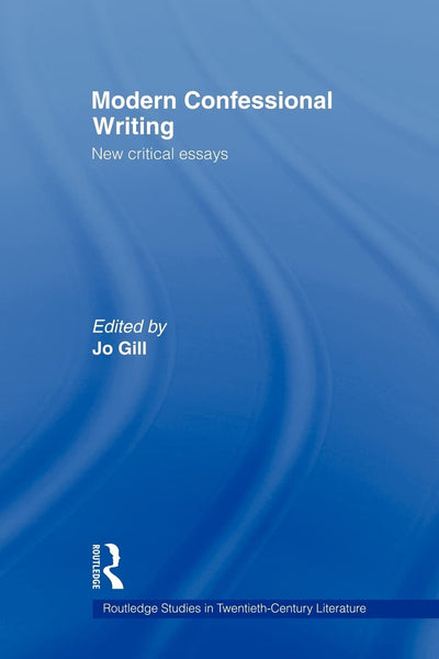 Modern Confessional Writing (Routledge Studies in Twentieth-Century Literature)