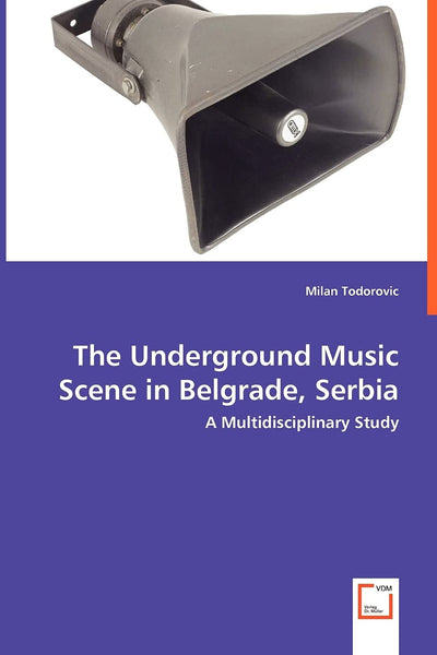 The Underground Music Scene in Belgrade, Serbia: A Multidisciplinary Study