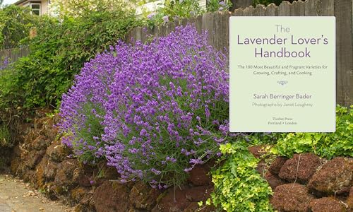 The Lavender Lover's Handbook: The 100 Most Beautiful and Fragrant Varieties for Growing, Crafting, and Cooking
