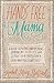 Hands Free Mama: A Guide to Putting Down the Phone, Burning the To-Do List, and Letting Go of Perfection to Grasp What Really Matters!