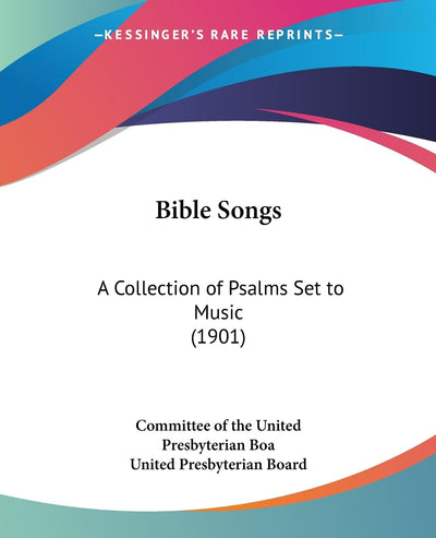 Bible Songs: A Collection of Psalms Set to Music (1901)
