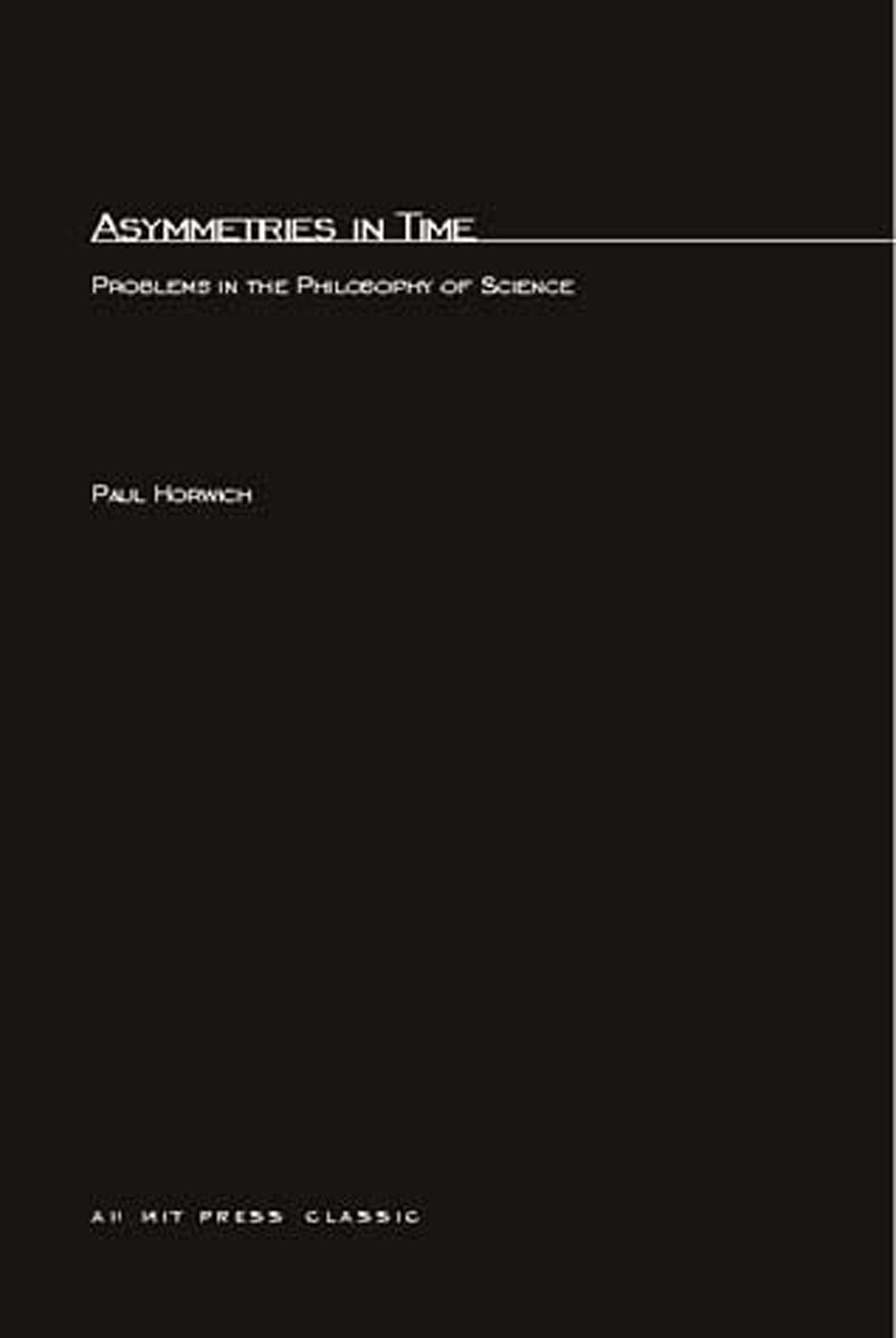 Asymmetries In Time: Problems in the Philosophy of Science (MIT Press Classics)