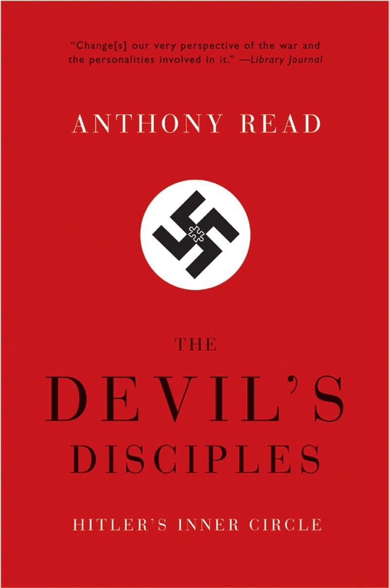 The Devil's Disciples: Hitler's Inner Circle by Read, Anthon
