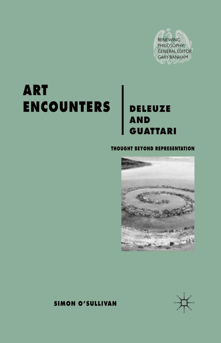 Art Encounters Deleuze and Guattari: Thought Beyond Representation (Renewing Philosophy)