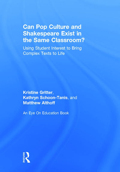 Can Pop Culture and Shakespeare Exist in the Same Classroom?: Using Student Interest to Bring Complex Texts to Life (Eye on Education Books)