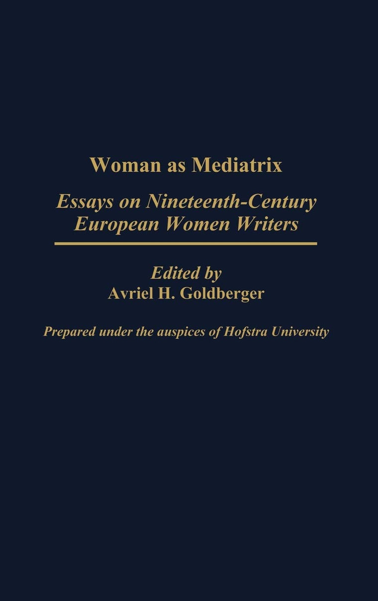 Woman as Mediatrix: Essays on Nineteenth-Century European Women Writers (Contributions in Women's Studies)