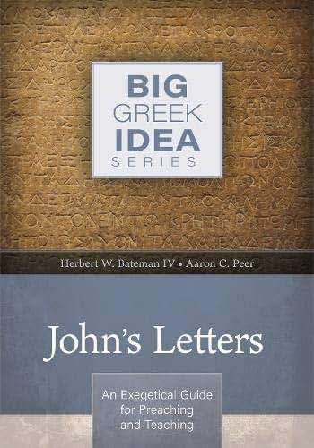 John's Letters: An exegetical guide for preaching and teaching (Big Greek Idea)