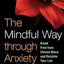 The Mindful Way through Anxiety: Break Free from Chronic Worry and Reclaim Your Life