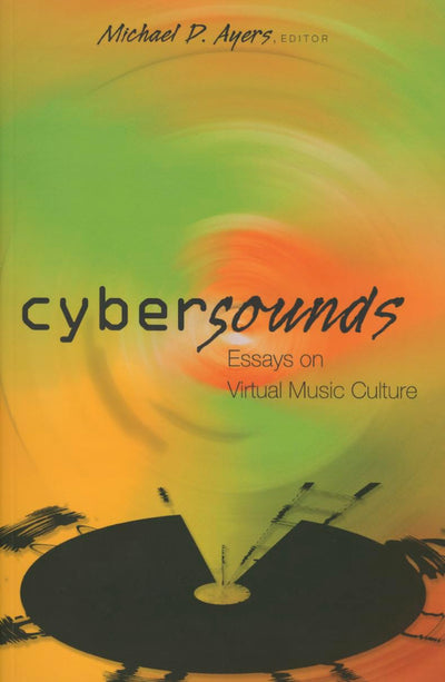 Cybersounds: Essays on Virtual Music Culture (Digital Formations)