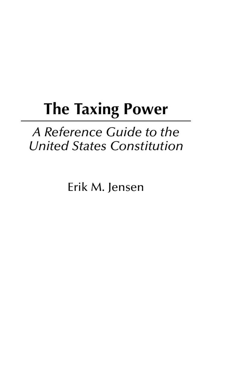 The Taxing Power: A Reference Guide to the United States Constitution (Reference Guides to the United States Constitution)
