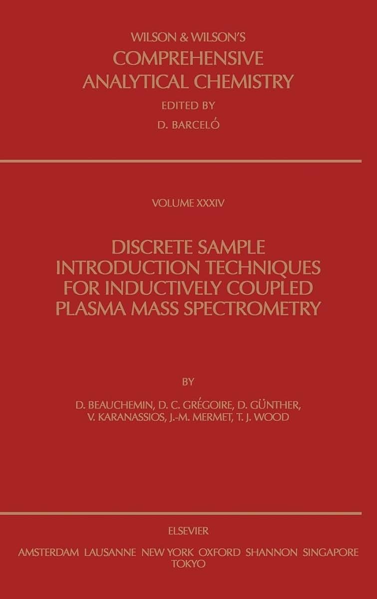 Discrete Sample Introduction Techniques for Inductively Coupled Plasma Mass Spectrometry (Volume 34) (Comprehensive Analytical Chemistry, Volume 34)