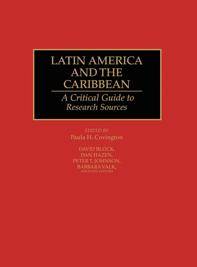 Latin America and the Caribbean: A Critical Guide to Research Sources (Bibliographies and Indexes in Latin American and Caribbean Studies)