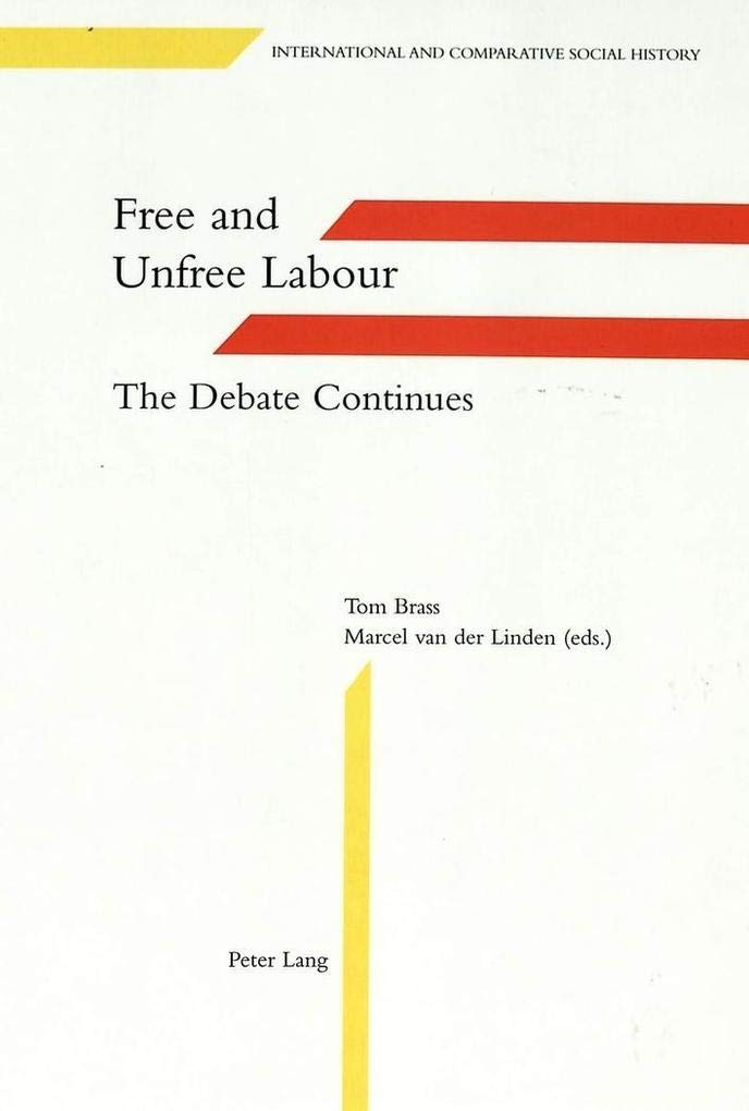 Free and Unfree Labour: The Debate Continues (International and Comparative Social History)