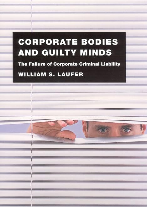 Corporate Bodies and Guilty Minds: The Failure of Corporate