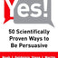 Yes!: 50 Scientifically Proven Ways to Be Persuasive by Gold