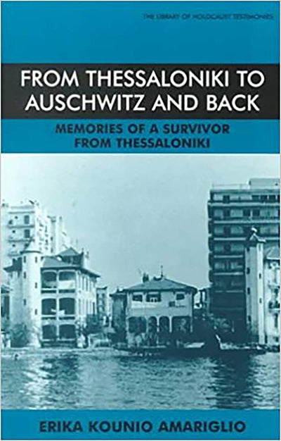 From Thessaloniki to Auschwitz and Back: Memories of a Survivor from Thessaloniki