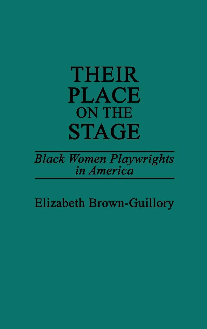 Their Place on the Stage: Black Women Playwrights in America (Contributions in Afro-American and African Studies: Contemporary Black Poets)