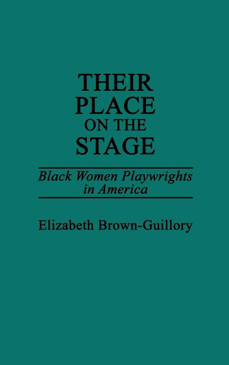 Their Place on the Stage: Black Women Playwrights in America (Contributions in Afro-American and African Studies: Contemporary Black Poets)