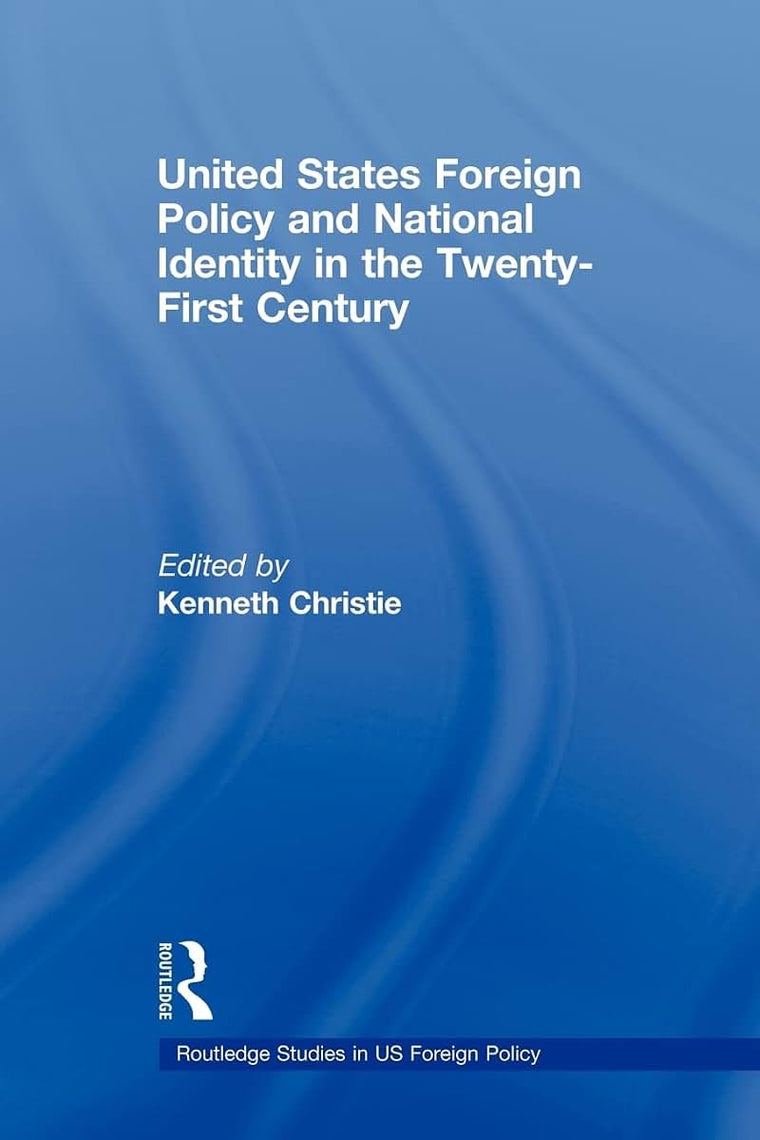 United States Foreign Policy & National Identity in the 21st Century (Routledge Studies in US Foreign Policy)
