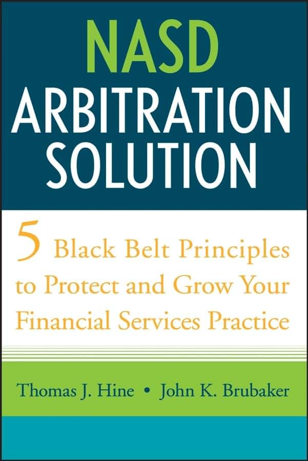NASD Arbitration Solution: Five Black-Belt Principles to Protect and Grow Your Financial Services Practice