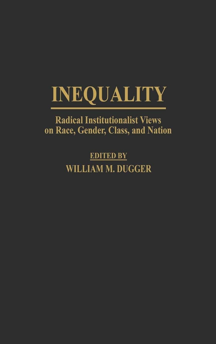 Inequality: Radical Institutionalist Views on Race, Gender, Class, and Nation (Contributions in Economics and Economic History)