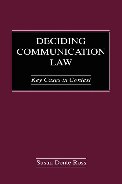 Deciding Communication Law: Key Cases in Context (Routledge Communication Series)