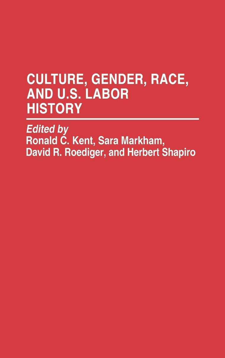 Culture, Gender, Race, and U.S. Labor History (Contributions in Labor Studies)