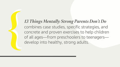 13 Things Mentally Strong Parents Don't Do: Raising Self-Assured Children and Training Their Brains for a Life of Happiness, Meaning, and Success