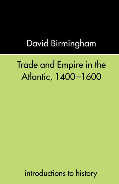 Trade and Empire in the Atlantic, 1400-1600 (Introductions to History)