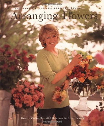 Arranging Flowers (Best of Martha Stewart Living Series) by