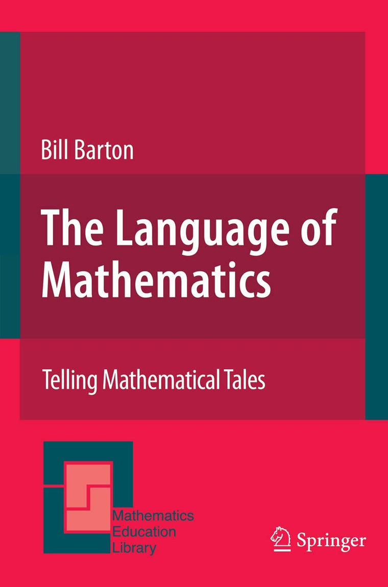 The Language of Mathematics: Telling Mathematical Tales (Mathematics Education Library, 44)