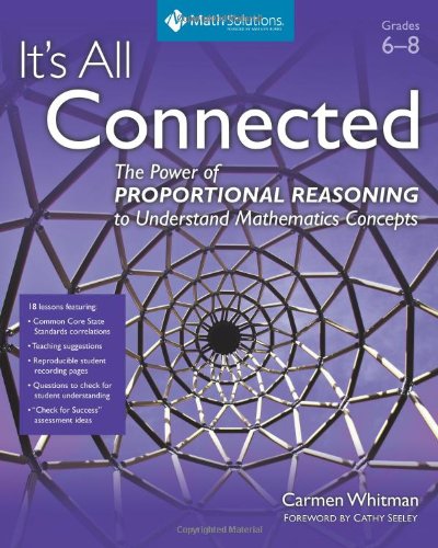 It's All Connected: the Power of Proportional Reasoning to Understand Mathematics Concepts, Grades 6-8