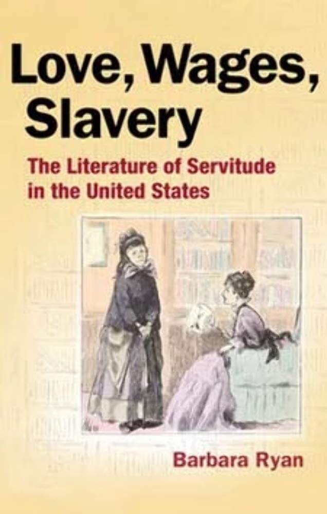 Love, Wages, Slavery: The Literature of Servitude in the United States