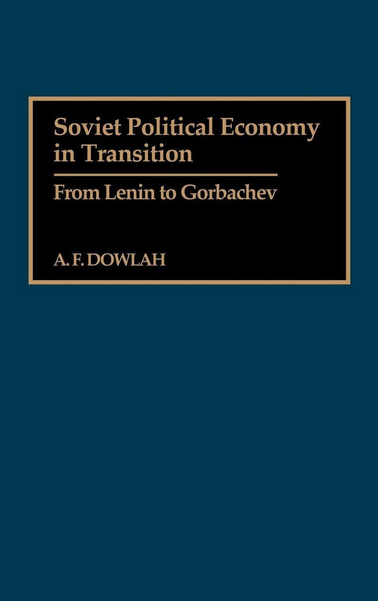 Soviet Political Economy in Transition: From Lenin to Gorbachev (Contributions in Economics and Economic History)