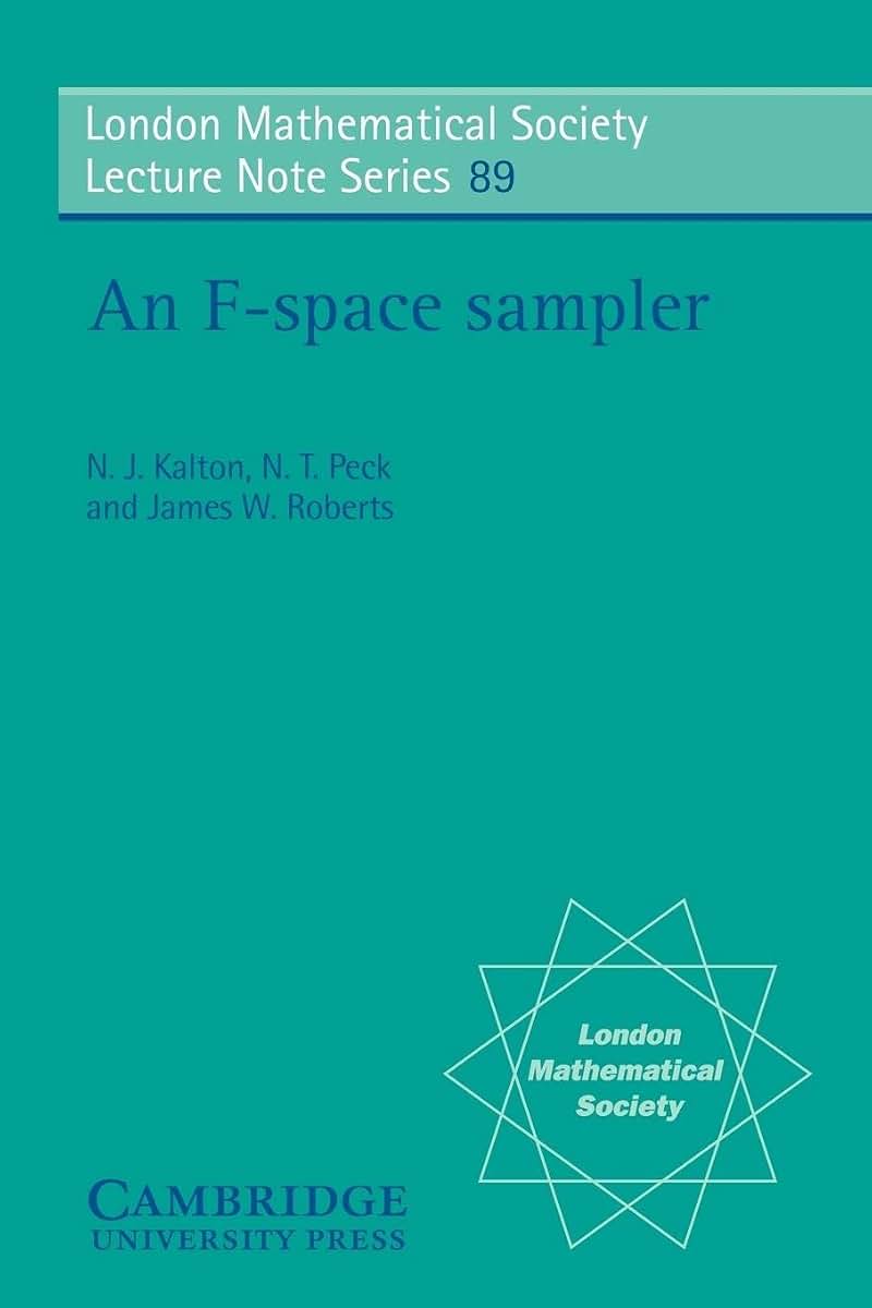 An F-space Sampler (London Mathematical Society Lecture Note Series, Series Number 89)