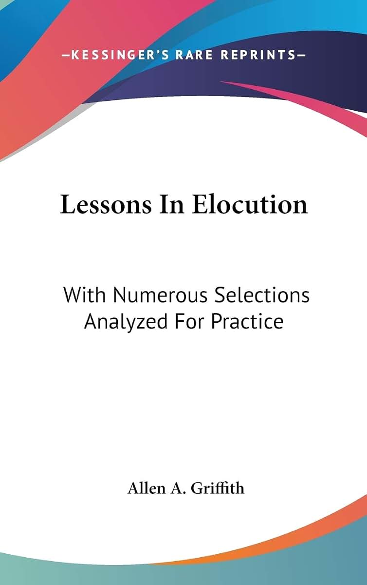 Lessons In Elocution: With Numerous Selections Analyzed For Practice