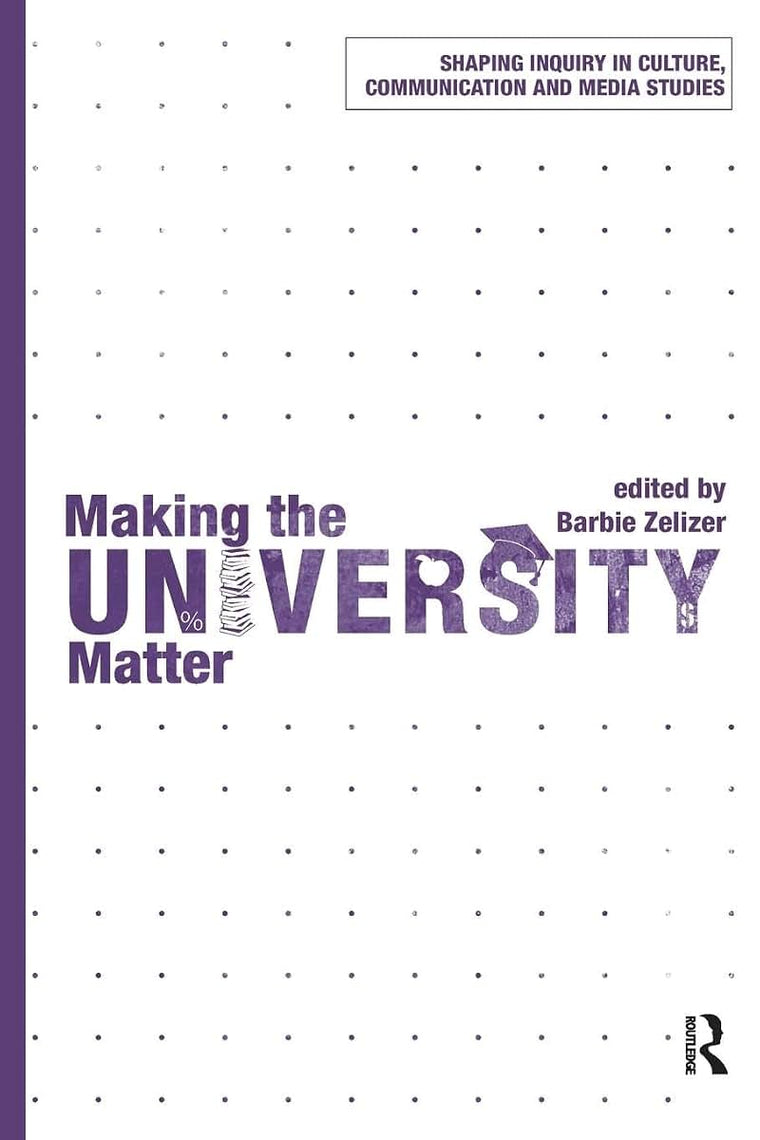 Making the University Matter (Shaping Inquiry in Culture, Communication and Media Studies)