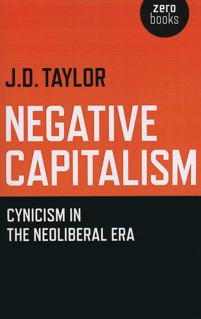 Negative Capitalism: Cynicism in the Neoliberal Era