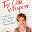The Child Whisperer: The Ultimate Handbook for Raising Happy
