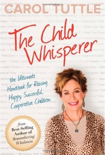 The Child Whisperer: The Ultimate Handbook for Raising Happy