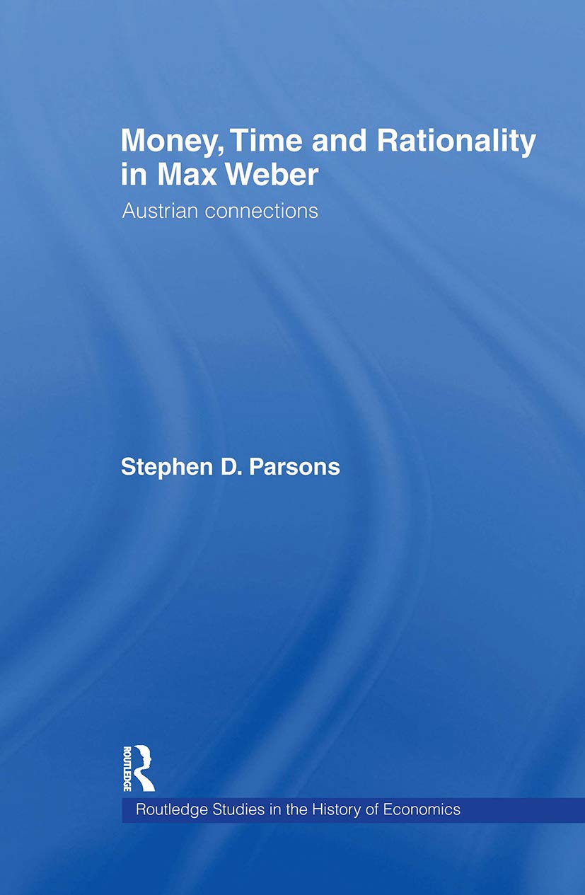 Money, Time and Rationality in Max Weber: Austrian Connections (Routledge Studies in the History of Economics)