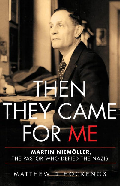 Then They Came for Me: Martin Niemller, the Pastor Who Defie