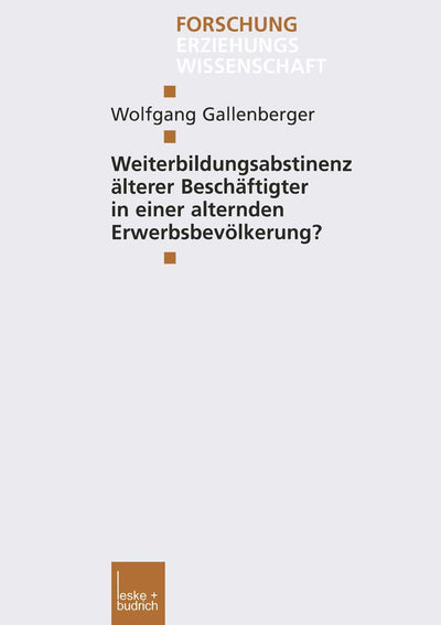 Weiterbildungsabstinenz lterer Beschftigter in einer alternden Erwerbsbevlkerung? (Forschung Erziehungswissenschaft, 161) (German Edition)