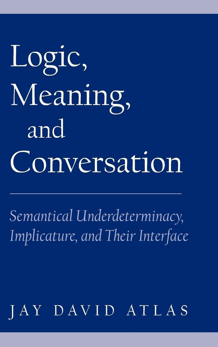 Logic, Meaning, and Conversation: Semantical Underdeterminacy, Implicature, and Their Interface