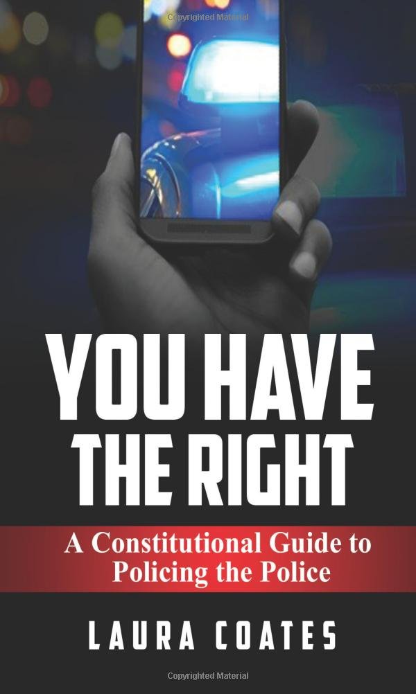 You Have The Right: A Constitutional Guide to Policing the Police