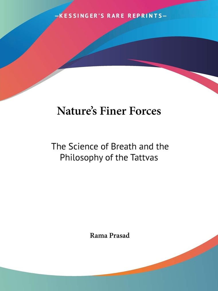 Nature's Finer Forces: The Science of Breath and the Philosophy of the Tattvas